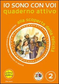 Io sono con voi. Alla scoperta della felicità. Quaderno attivo