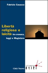 Libertà religiosa e laicità tra cronaca, leggi e magistero
