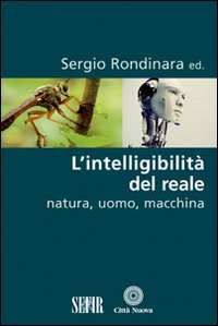 L'intelligibilit&agrave; del reale. Natura, uomo, macchina