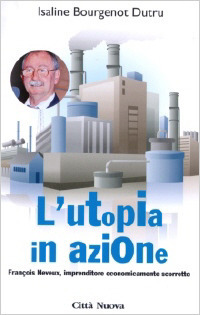 L'utopia in azione. Fran&ccedil;ois Neveux, imprenditore economicamente scorretto