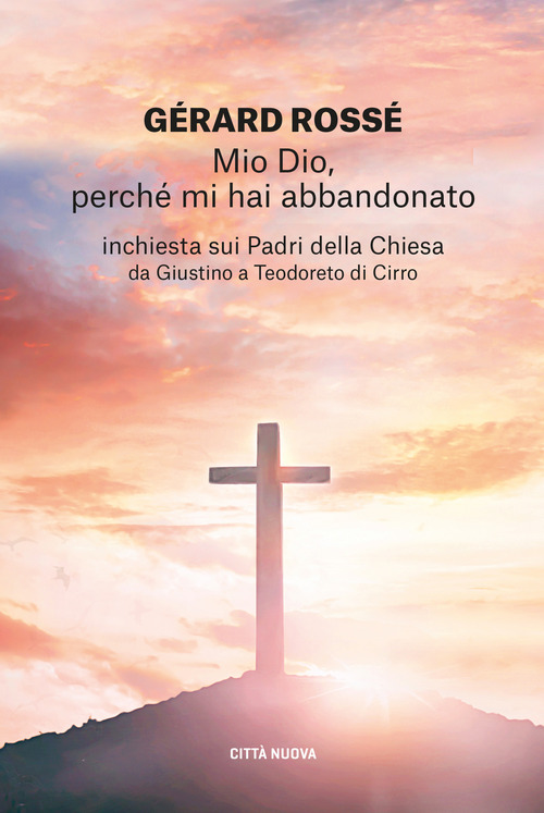 Mio Dio, perch&eacute; mi hai abbandonato. Inchiesta sui Padri della Chiesa da Giustino a Teodoreto di Cirro