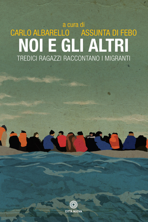 Noi e gli altri. Tredici ragazzi raccontano i migranti