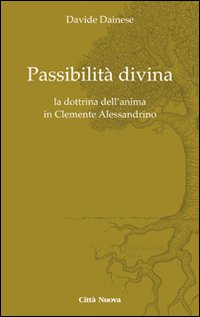 Passibilità divina. La dottrina dell'anima in Clemente Alessandrino