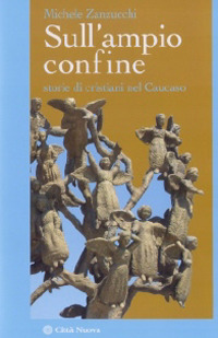 Sull'ampio confine. Storie di cristiani nel Caucaso