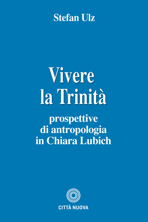 Vivere la trinit&agrave;. Prospettive di antropologia in Chiara Lubich