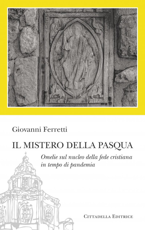Il Mistero della Pasqua. Omelie sul nucleo della fede cristiana in tempo di pandemia