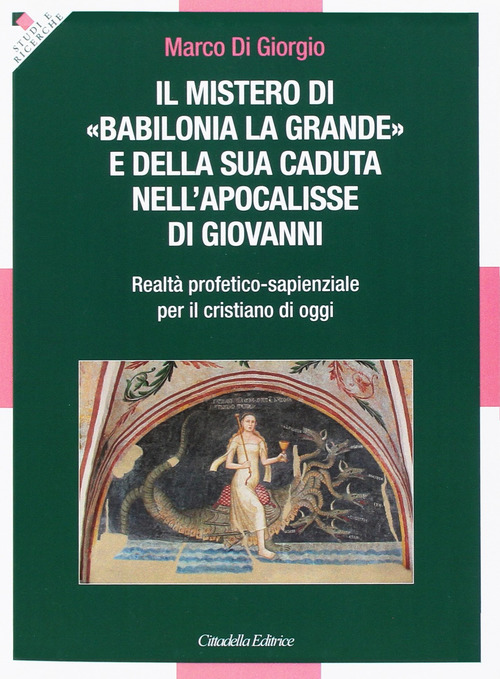 Il Mistero di &laquo;Babilonia la grande&raquo; e della sua caduta nell'Apocalisse di Giovanni. Realt&agrave; profetico-sapienzale per il cristiano di oggi