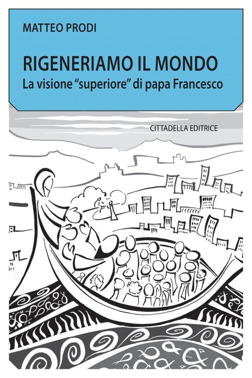 Rigeneriamo il mondo. La visione &laquo;superiore&raquo; di papa Francesco