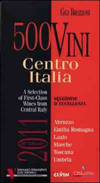 500 vini. Centro Italia 2011. Selezione d'eccellenza