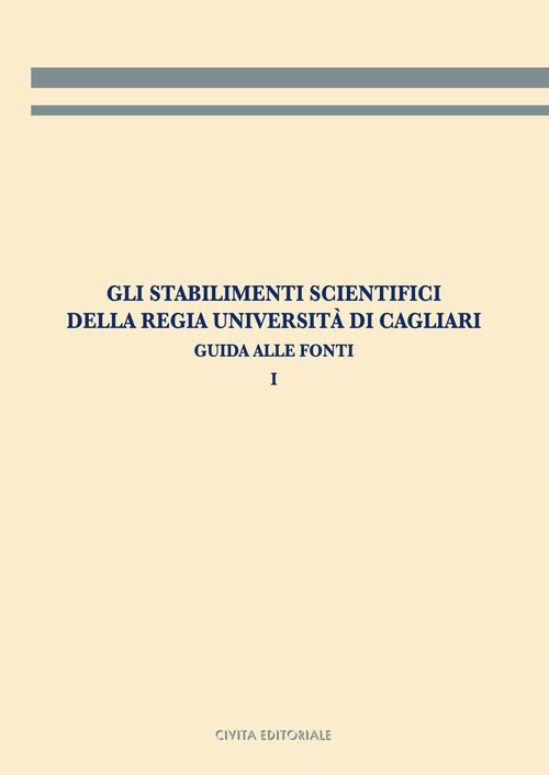 Gli stabilimenti scientifici della Regia Università di Cagliari. Guida alle fonti