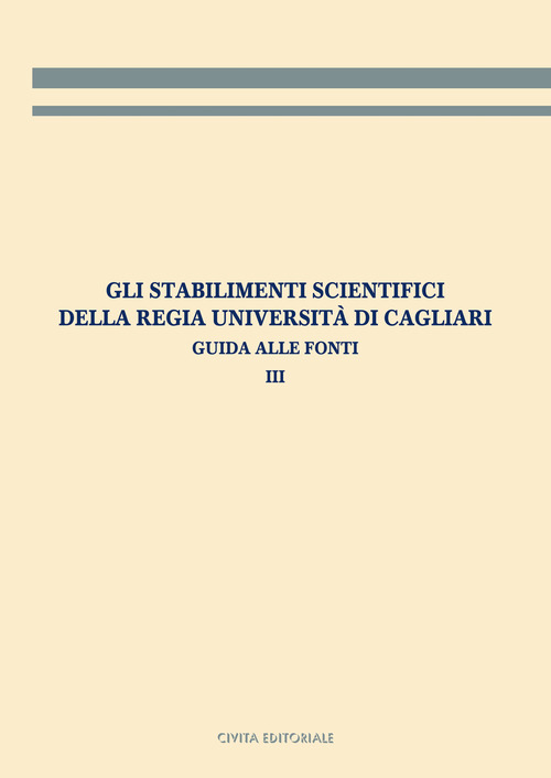 Gli stabilimenti scientifici della Regia Università di Cagliari. Guida alle fonti