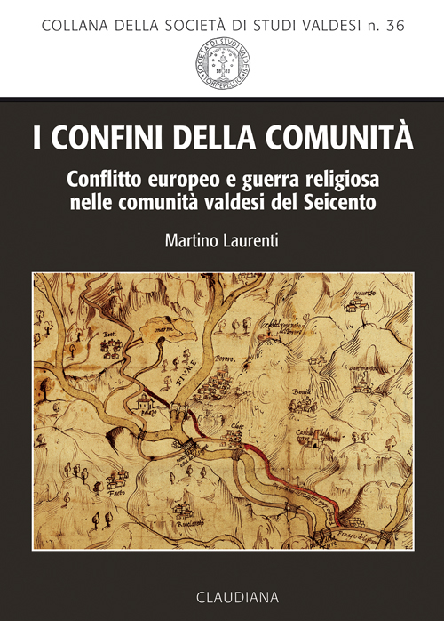 I confini della comunit&agrave;. Conflitto europeo e guerra religiosa nelle comunit&agrave; valdesi del Seicento