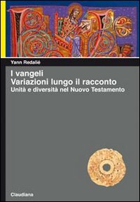 I Vangeli. Variazioni lungo il racconto. Unit&agrave; e diversit&agrave; nel Nuovo Testamento