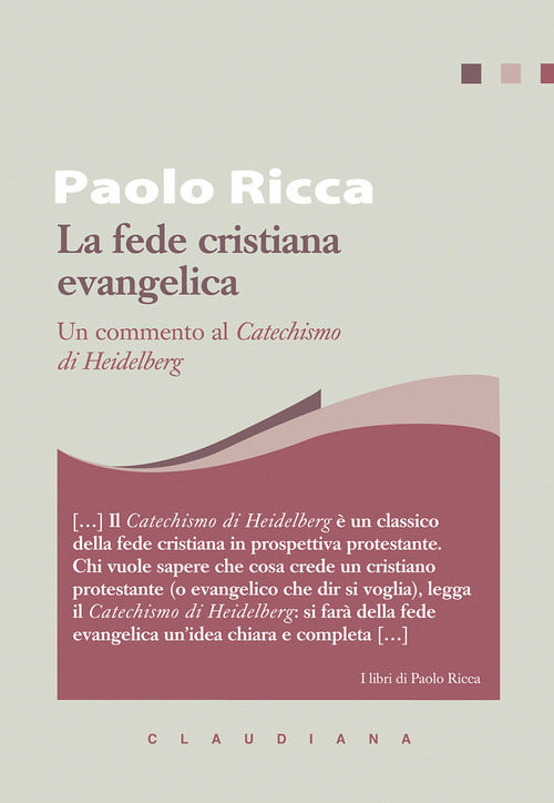La fede cristiana evangelica. Un commento al &laquo;Catechismo di Heidelberg&raquo;