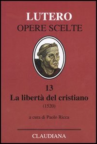 La libertà del cristiano (1520)-Lettera a Leone X. Ediz. italiana, latina e tedesca