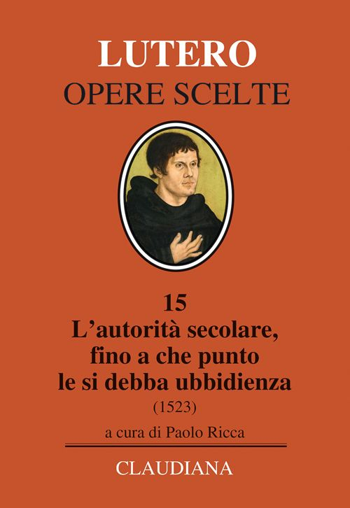 L'autorit&agrave; secolare, fino a che punto le si debba ubbidienza (1523). Testo tedesco a fronte
