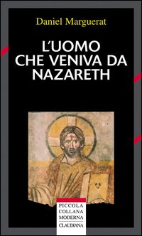 L'uomo che veniva da Nazareth. Che cosa si pu&ograve; sapere oggi su Ges&ugrave;