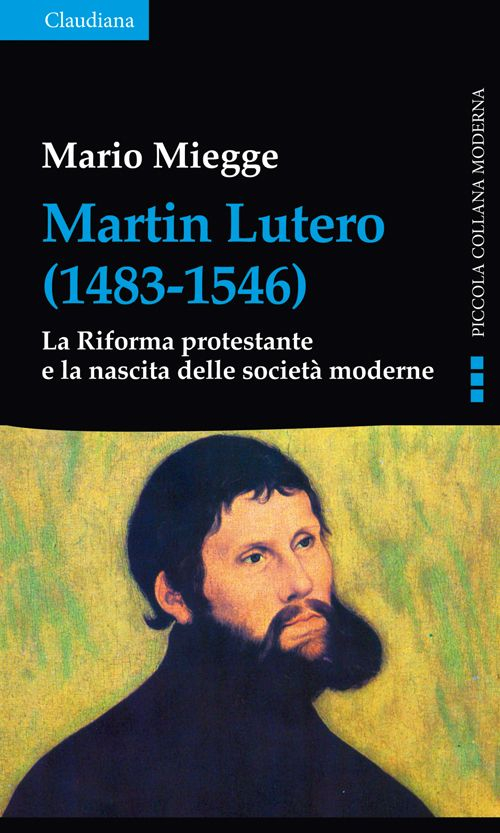 Martin Lutero (1483-1546). La Riforma protestante e la nascita delle societ&agrave; moderne