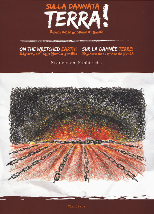 Sulla dannata terra! Storia dello sciopero di Nard&ograve;. Ediz. italiana, inglese e francese
