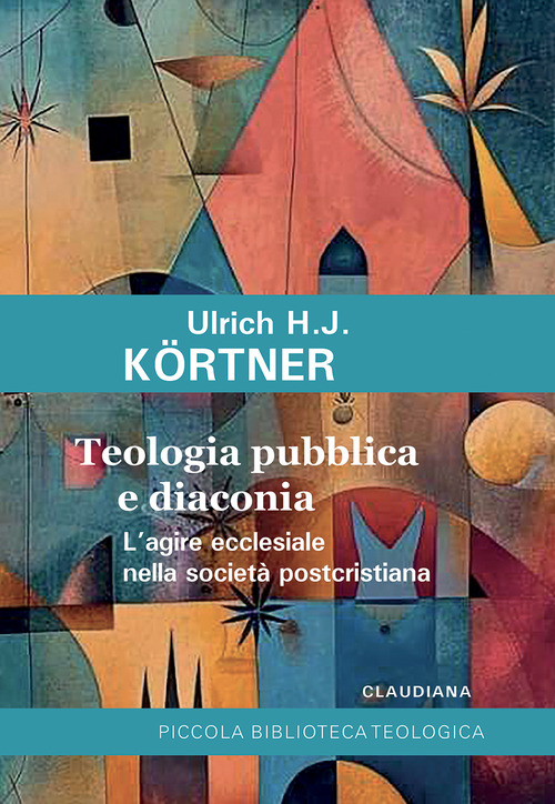 Teologia pubblica e diaconia L'agire ecclesiale nella societ&agrave; postcristiana