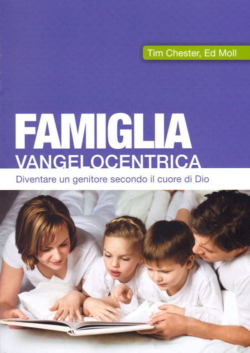Famiglia vangelocentrica. Diventare un genitore secondo il cuore di Dio