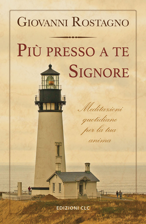 Pi&ugrave; presso a te Signore. Meditazioni quotidiane per la tua anima