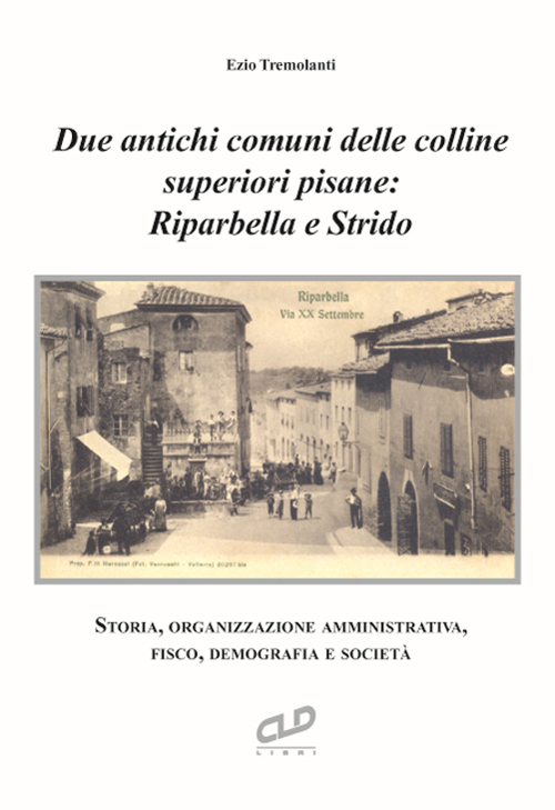 Due antichi comuni delle colline superiori pisane: Riparbella e Strido. Storia, organizzazione amministrativa, fisco, demografia e societ&agrave;
