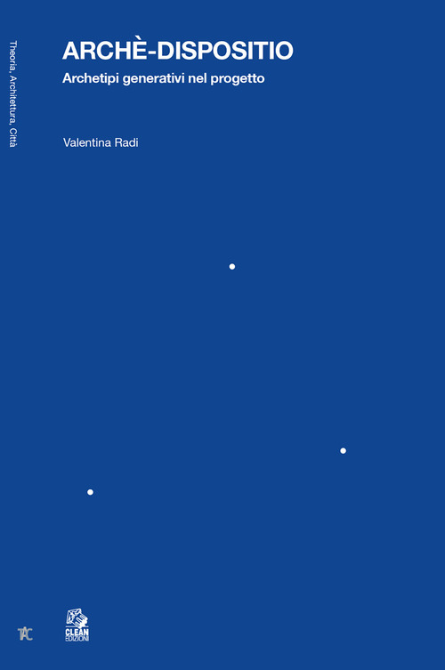 Arch&egrave;-dispositio. Archetipi generativi nel progetto
