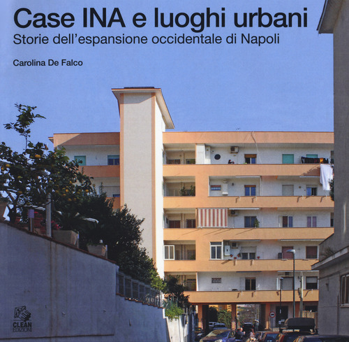 Case INA e luoghi urbani. Storia dell'espansione occidentale di Napoli