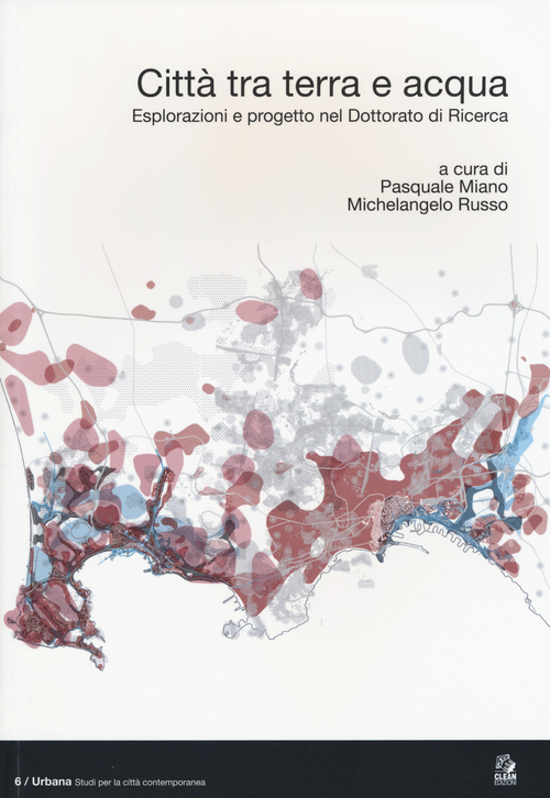 Città tra terra e acqua. Esplorazioni e progetto nel dottorato di ricerca. Ediz. italiana e inglese