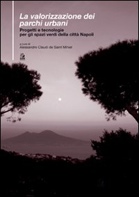 La valorizzazione dei parchi urbani. Progetti e tecnologie per gli spazi verdi nella citt&agrave; di Napoli