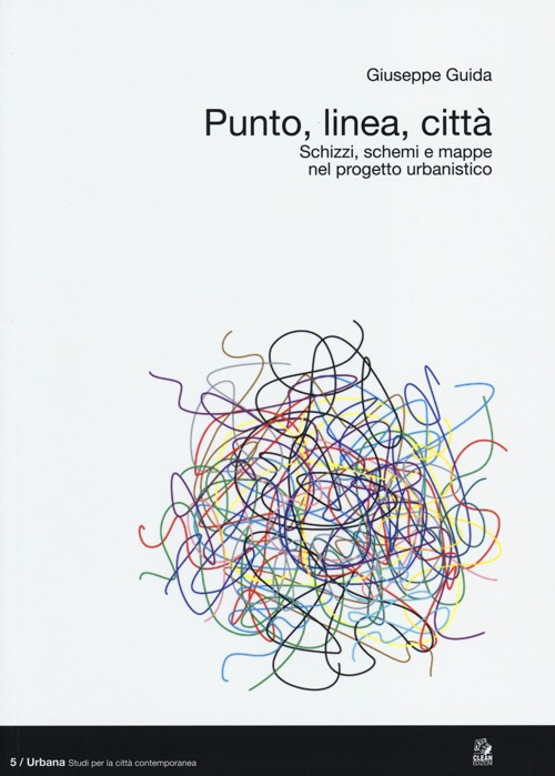 Punto, linea, citt&agrave;. Schizzi, schemi e mappe nel progetto urbanistico