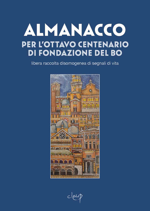 Almanacco dell'ottocentenario del Bo. Libera raccolta disomogenea di segnali di vita