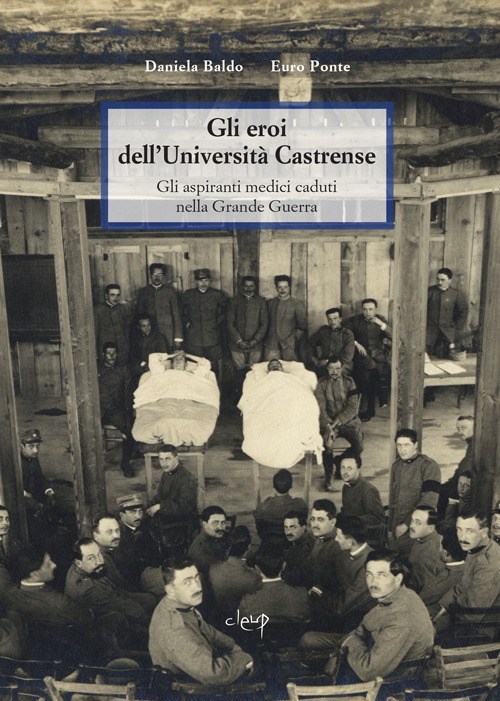 Gli eroi dell'Universit&agrave; Castrense. Gli aspiranti medici caduti nella grande guerra