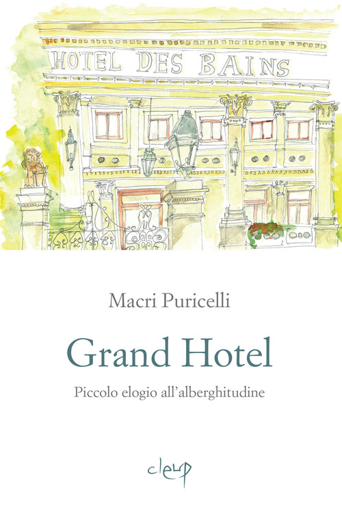 Grand Hotel. Piccolo elogio dell'alberghitudine