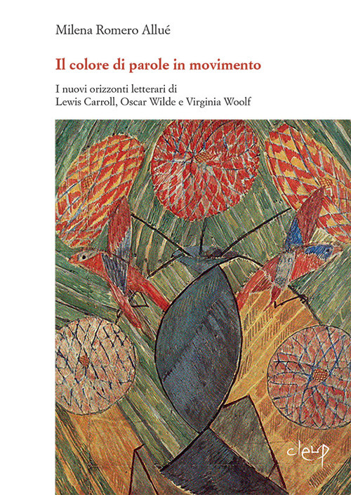 &laquo;Il colore di parole in movimento&raquo;. I nuovi orizzonti letterari di Lewis Carroll, Oscar Wilde e Virginia Woolf
