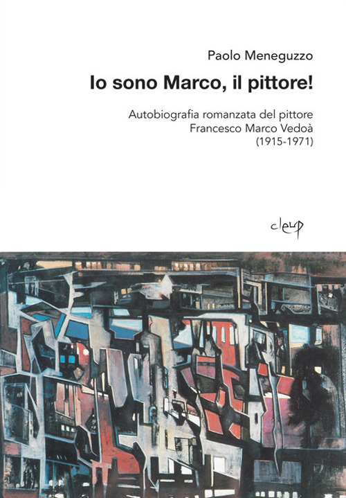 Io sono Marco, il pittore! Autobiografia romanzata del pittore Francesco Marco Vedo&agrave; (1915-1971)