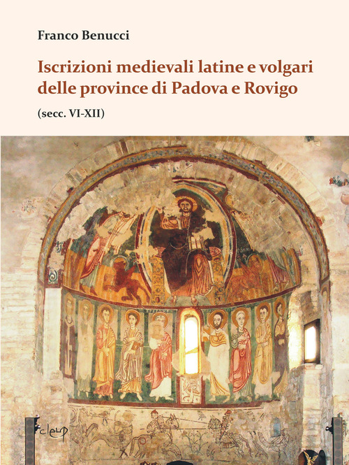 Iscrizioni medievali latine e volgari delle province di Padova e Rovigo (secc. VI-XII)