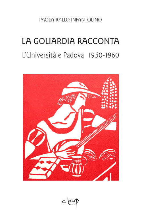 La Goliardia racconta. L'Universit&agrave; e Padova 1950-1960