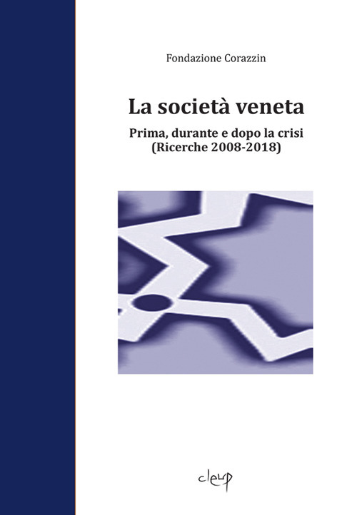 La societ&agrave; veneta. Prima, durante e dopo la crisi. (Ricerche 2008-2018)