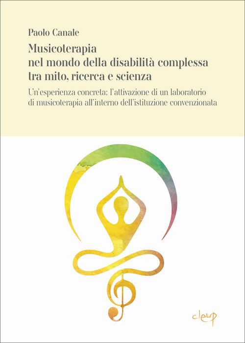 Musicoterapia nel mondo della disabilità complessa tra mito, ricerca e scienza. Un'esperienza concreta: l'attivazione di un laboratorio di musicoterapia all'interno dell'istituzione convenzionata CANALE_