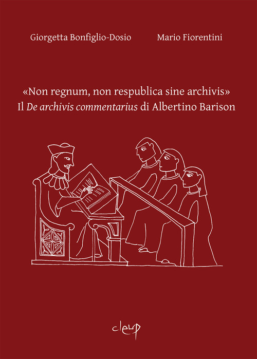 &laquo;Non regnum, non respublica sine archivis&raquo;. Il &laquo;De archivis commentarius&raquo; di Albertino Barison
