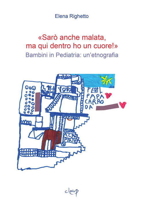 «Sarò anche malata ma qui dentro ho un cuore!». Bambini in pediatria: un'etnografia
