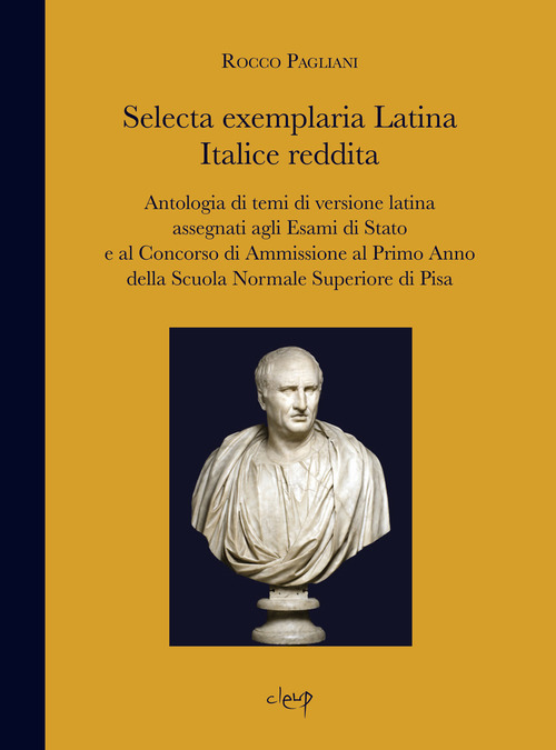 Selecta exemplaria Latina Italice reddita. Antologia di temi di versione latina assegnati agli Esami di Stato e al concorso di ammissione al primo anno della scuola normale superiore di Pisa