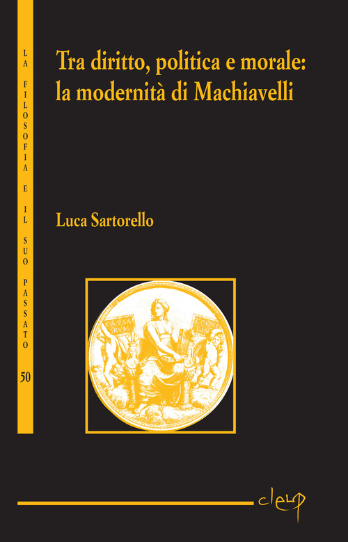 Tra diritto, politica e moralit&agrave;. La modernit&agrave; di Machiavelli