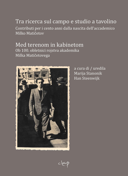 Tra ricerca sul campo e ricerca sul campo. Contributi per i cento anni dalla nascita dell'accademico Mirko Maticetov-Med terenom in kabinetom ob 100. obletnici rojstva akademika Milka Maticetovega