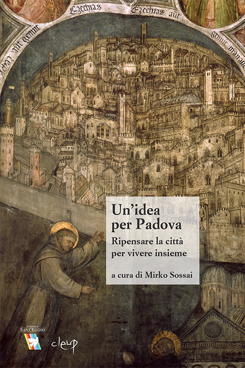 Un'idea per Padova. Ripensare la citt&agrave; per vivere insieme