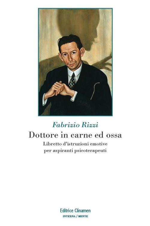 Dottore in carne ed ossa. Libretto di istruzioni emotive per aspiranti psicoterapeuti