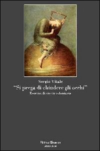 &laquo;Si prega di chiudere gli occhi&raquo;. Esercizi di cecit&agrave; volontaria