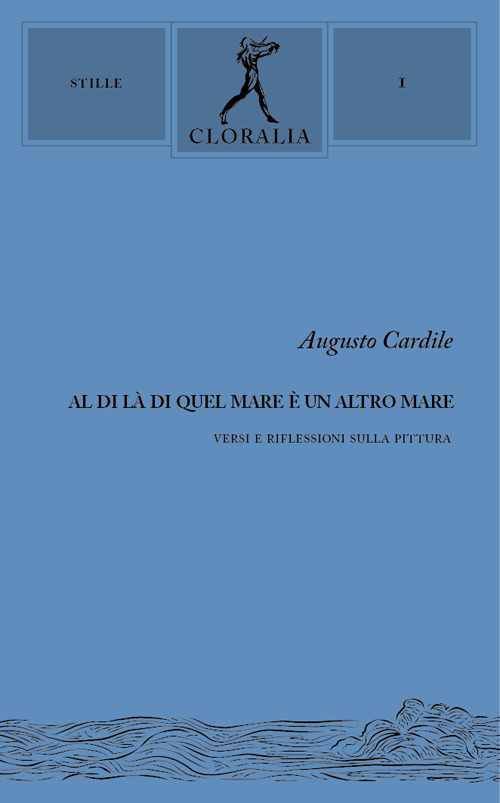 Al di l&agrave; di quel mare &egrave; un altro mare. Versi e riflessioni sulla pittura
